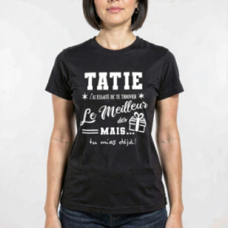 Tip Top Tshirt - T-shirt Femme Tatie, j'ai essayé de te trouver le meilleur des cadeaux  - Made in France