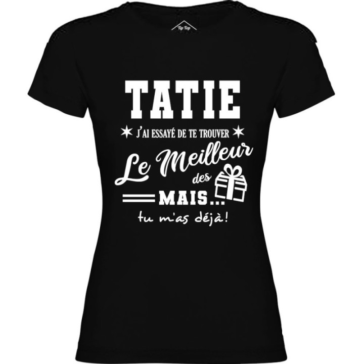 Tip Top Tshirt - T-shirt Femme Tatie, j'ai essayé de te trouver le meilleur des cadeaux  - Made in France
