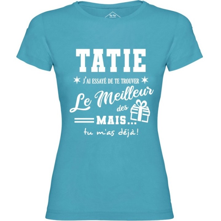 Tip Top Tshirt - T-shirt Femme Tatie, j'ai essayé de te trouver le meilleur des cadeaux  - Made in France