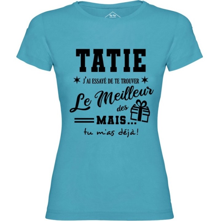 Tip Top Tshirt - T-shirt Femme Tatie, j'ai essayé de te trouver le meilleur des cadeaux  - Made in France
