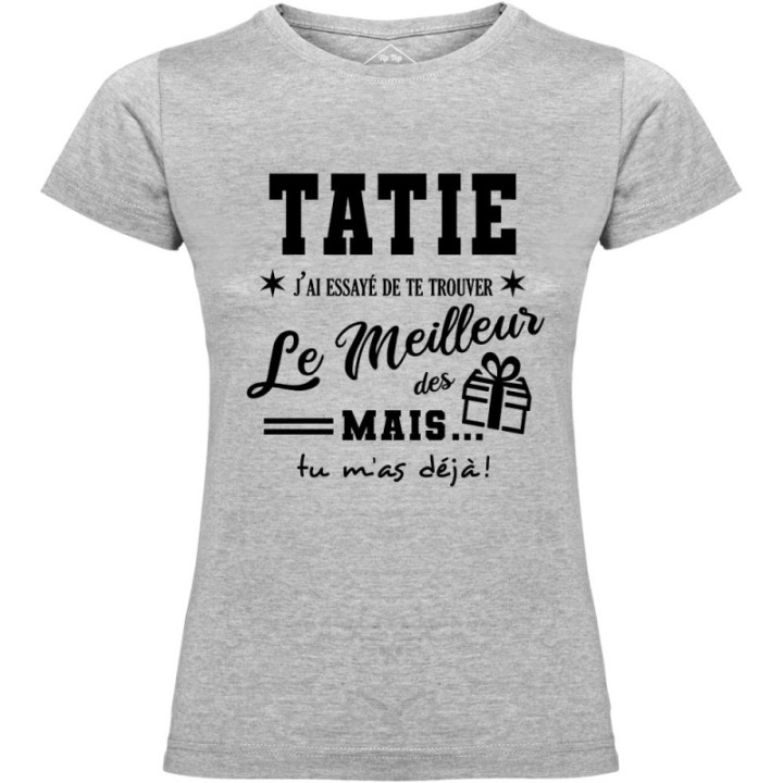 Tip Top Tshirt - T-shirt Femme Tatie, j'ai essayé de te trouver le meilleur des cadeaux  - Made in France