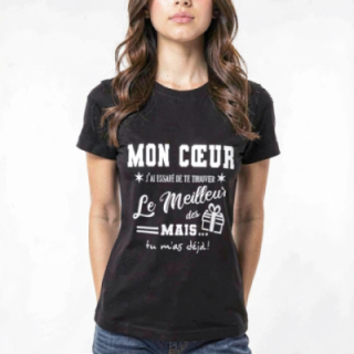Tip Top Tshirt - T-shirt Femme Mon Cœur, j'ai essayé de te trouver le meilleur des cadeaux  - Made in France