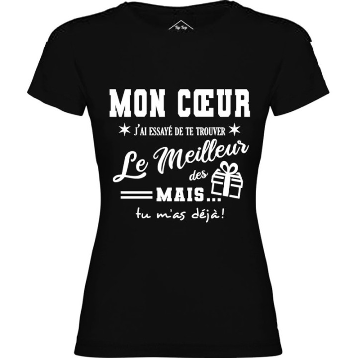 Tip Top Tshirt - T-shirt Femme Mon Cœur, j'ai essayé de te trouver le meilleur des cadeaux  - Made in France