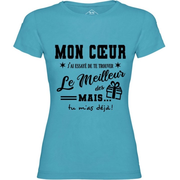 Tip Top Tshirt - T-shirt Femme Mon Cœur, j'ai essayé de te trouver le meilleur des cadeaux  - Made in France