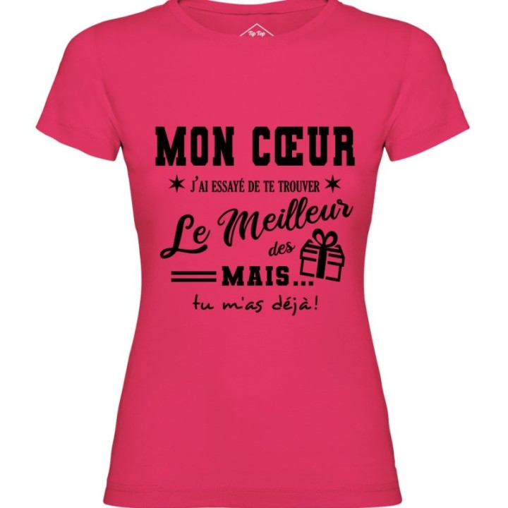 Tip Top Tshirt - T-shirt Femme Mon Cœur, j'ai essayé de te trouver le meilleur des cadeaux  - Made in France