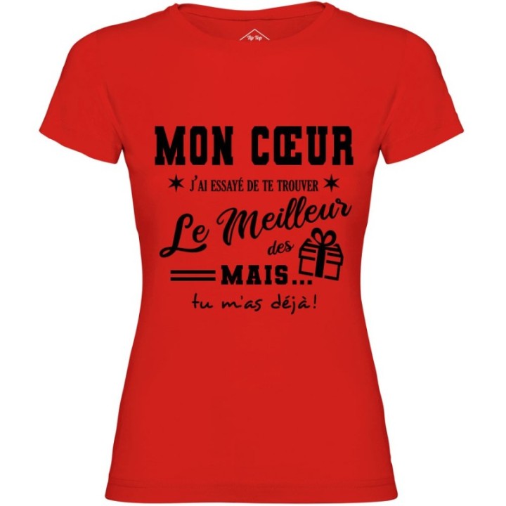 Tip Top Tshirt - T-shirt Femme Mon Cœur, j'ai essayé de te trouver le meilleur des cadeaux  - Made in France