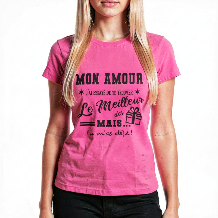 Tip Top Tshirt - T-shirt Femme Mon Amour, j'ai essayé de te trouver le meilleur des cadeaux  - Made in France