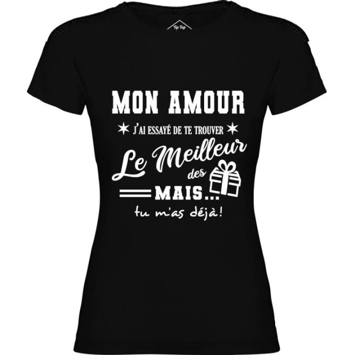Tip Top Tshirt - T-shirt Femme Mon Amour, j'ai essayé de te trouver le meilleur des cadeaux  - Made in France