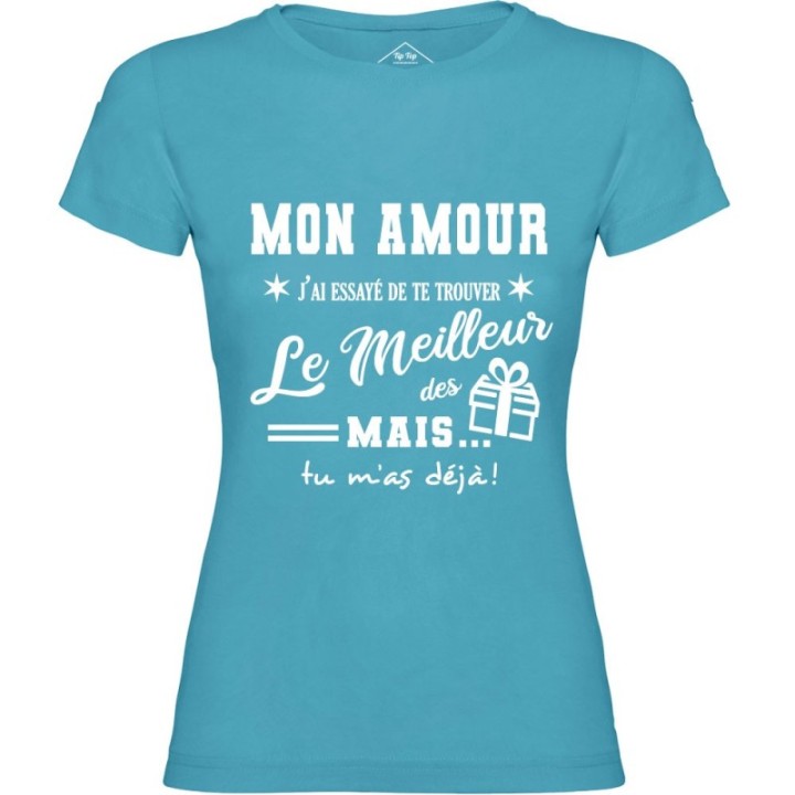 Tip Top Tshirt - T-shirt Femme Mon Amour, j'ai essayé de te trouver le meilleur des cadeaux  - Made in France
