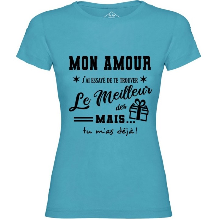 Tip Top Tshirt - T-shirt Femme Mon Amour, j'ai essayé de te trouver le meilleur des cadeaux  - Made in France
