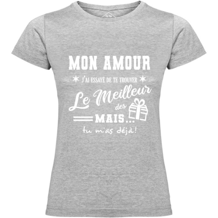 Tip Top Tshirt - T-shirt Femme Mon Amour, j'ai essayé de te trouver le meilleur des cadeaux  - Made in France