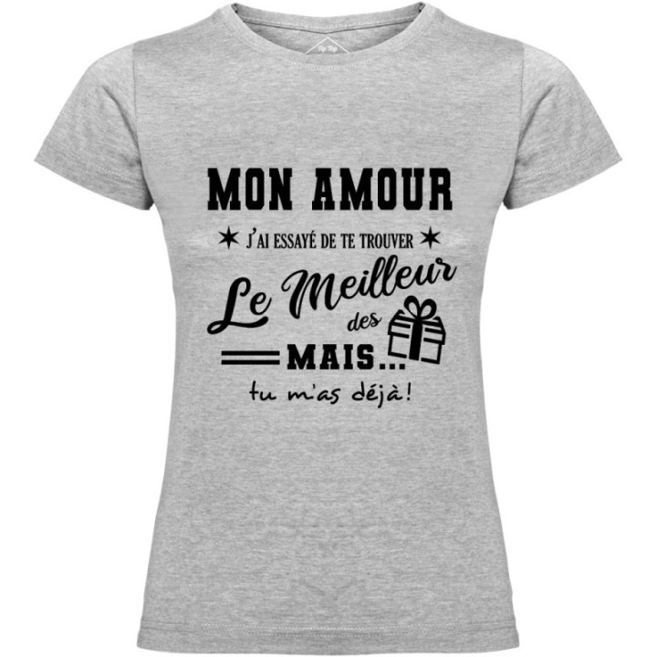 Tip Top Tshirt - T-shirt Femme Mon Amour, j'ai essayé de te trouver le meilleur des cadeaux  - Made in France