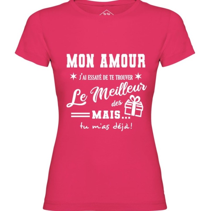 Tip Top Tshirt - T-shirt Femme Mon Amour, j'ai essayé de te trouver le meilleur des cadeaux  - Made in France