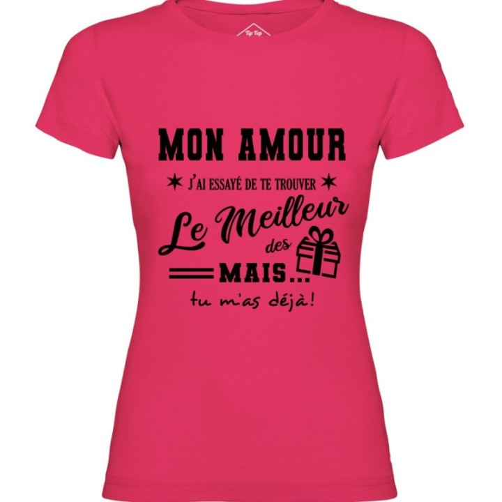 Tip Top Tshirt - T-shirt Femme Mon Amour, j'ai essayé de te trouver le meilleur des cadeaux  - Made in France