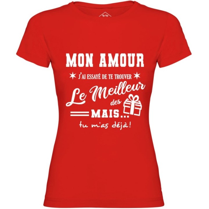 Tip Top Tshirt - T-shirt Femme Mon Amour, j'ai essayé de te trouver le meilleur des cadeaux  - Made in France