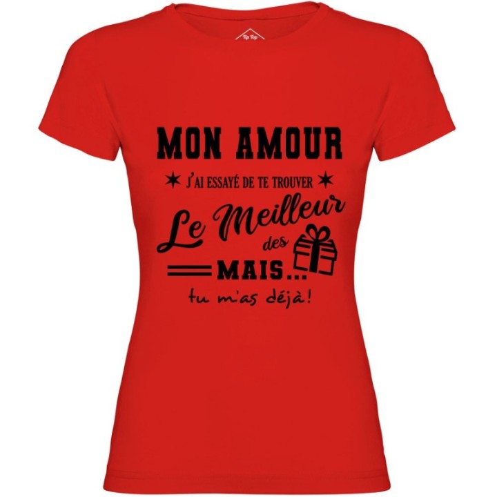 Tip Top Tshirt - T-shirt Femme Mon Amour, j'ai essayé de te trouver le meilleur des cadeaux  - Made in France