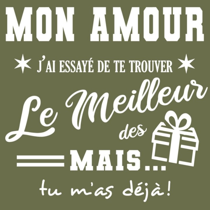 Tip Top Tshirt - T-shirt Femme Mon Amour, j'ai essayé de te trouver le meilleur des cadeaux  - Made in France