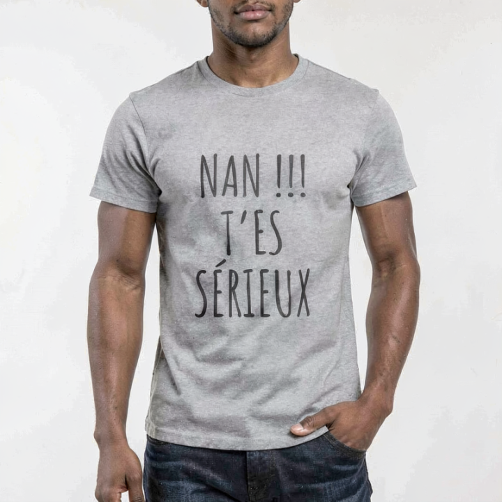 Tip Top Tshirt - T-shirt Homme Nan !!! T'es sérieux - Made in France