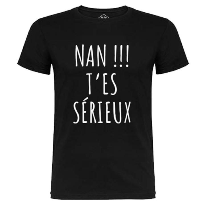 Tip Top Tshirt - T-shirt Homme Nan !!! T'es sérieux - Made in France