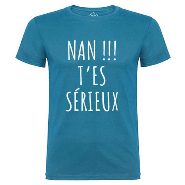Tip Top Tshirt - T-shirt Homme Nan !!! T'es sérieux - Made in France