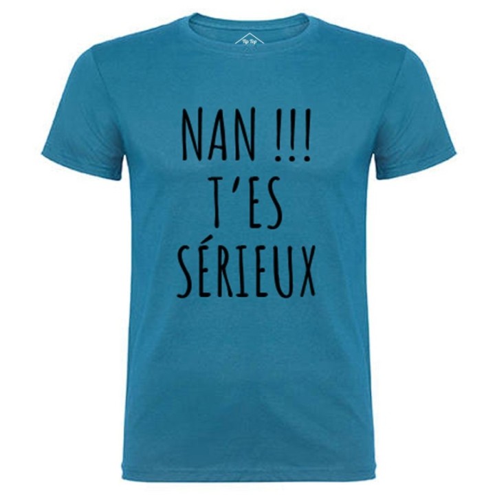 Tip Top Tshirt - T-shirt Homme Nan !!! T'es sérieux - Made in France