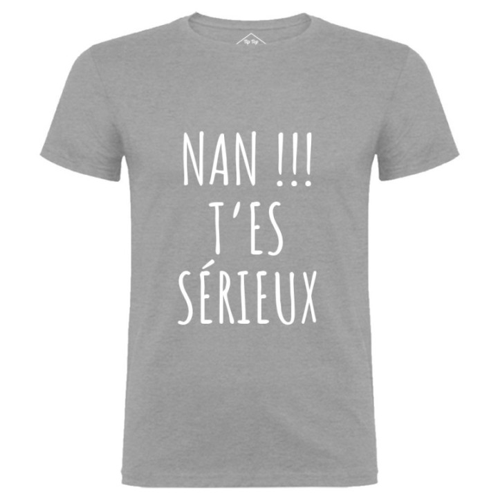 Tip Top Tshirt - T-shirt Homme Nan !!! T'es sérieux - Made in France