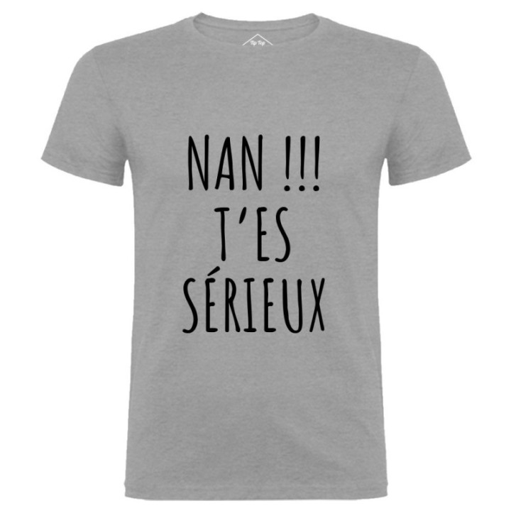 Tip Top Tshirt - T-shirt Homme Nan !!! T'es sérieux - Made in France