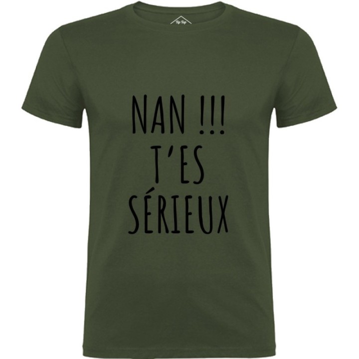 Tip Top Tshirt - T-shirt Homme Nan !!! T'es sérieux - Made in France