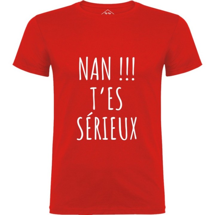 Tip Top Tshirt - T-shirt Homme Nan !!! T'es sérieux - Made in France