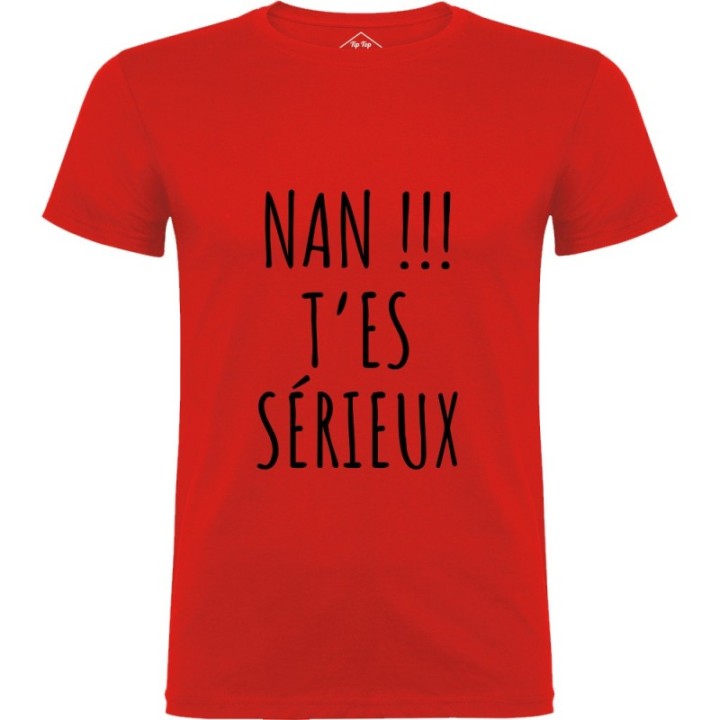 Tip Top Tshirt - T-shirt Homme Nan !!! T'es sérieux - Made in France