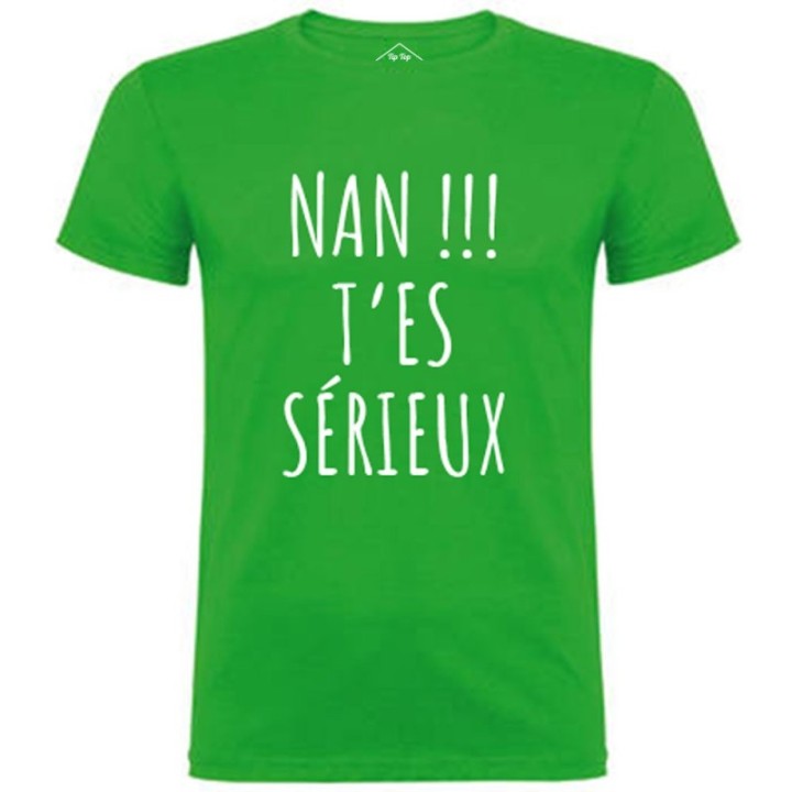 Tip Top Tshirt - T-shirt Homme Nan !!! T'es sérieux - Made in France