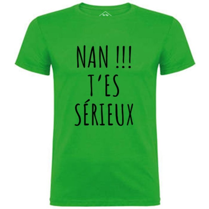 Tip Top Tshirt - T-shirt Homme Nan !!! T'es sérieux - Made in France