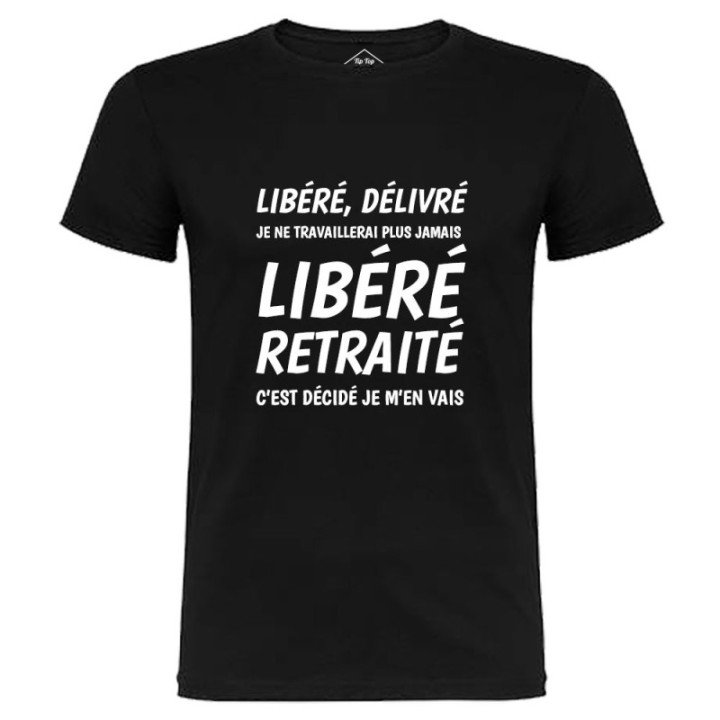 Tip Top Tshirt - T-shirt Homme Libéré Retraité - Made in France