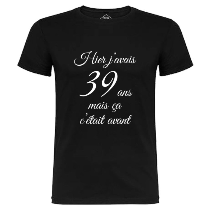 Tip Top Tshirt - T-shirt Homme Hier j'avais 39 ans... - Made in France