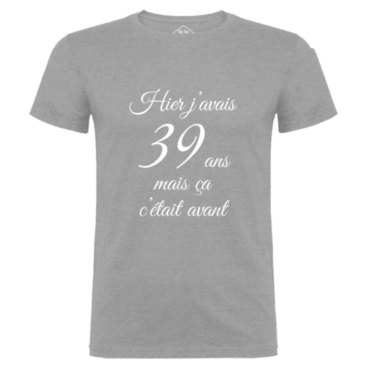 Tip Top Tshirt - T-shirt Homme Hier j'avais 39 ans... - Made in France