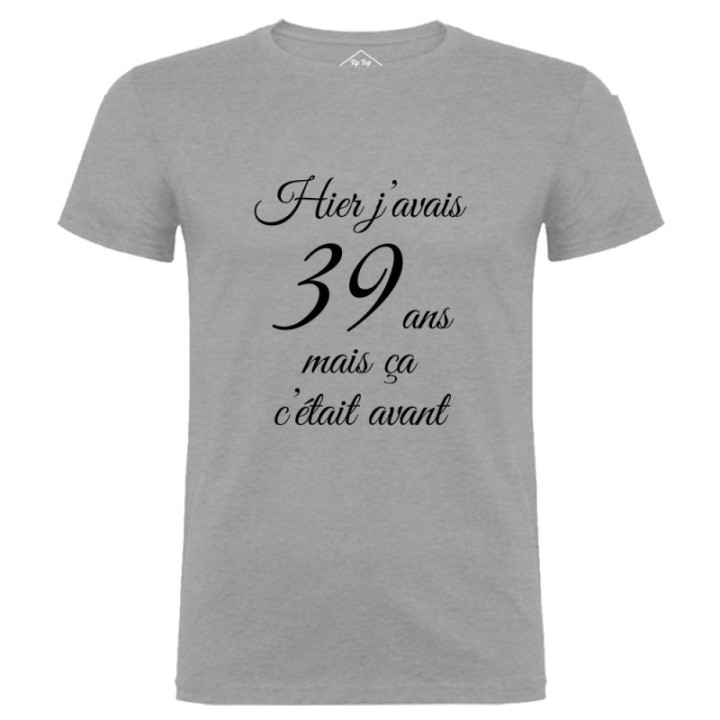 Tip Top Tshirt - T-shirt Homme Hier j'avais 39 ans... - Made in France