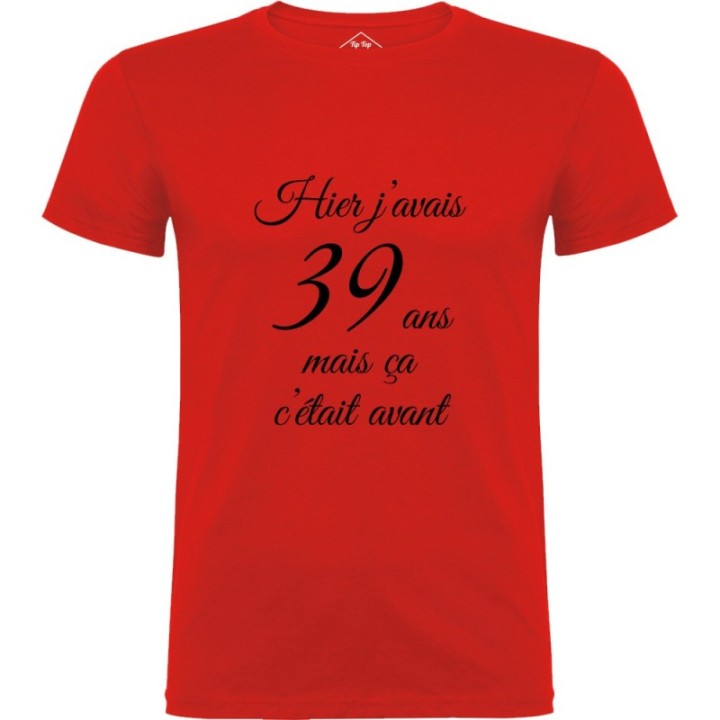 Tip Top Tshirt - T-shirt Homme Hier j'avais 39 ans... - Made in France