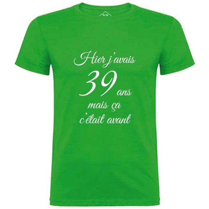 Tip Top Tshirt - T-shirt Homme Hier j'avais 39 ans... - Made in France