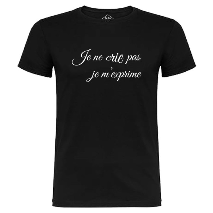Tip Top Tshirt - T-shirt Homme Je ne crie pas, je m'exprime - Made in France