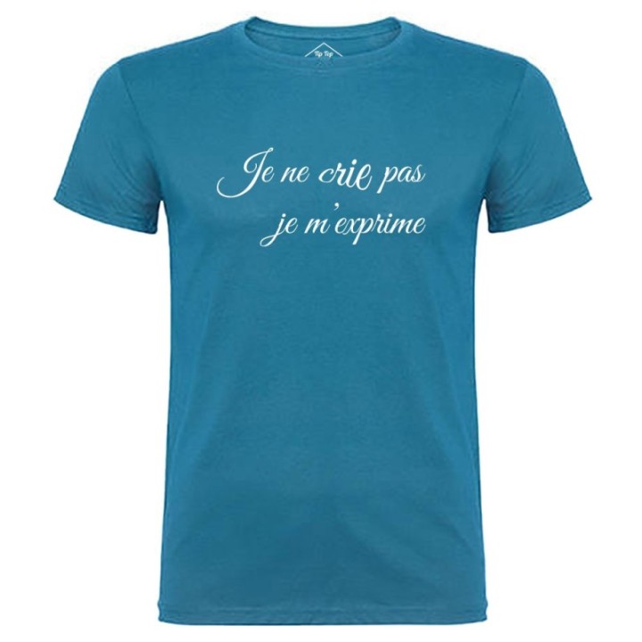 Tip Top Tshirt - T-shirt Homme Je ne crie pas, je m'exprime - Made in France