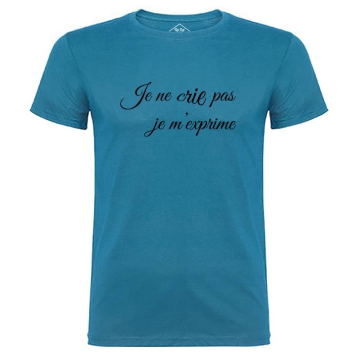 Tip Top Tshirt - T-shirt Homme Je ne crie pas, je m'exprime - Made in France