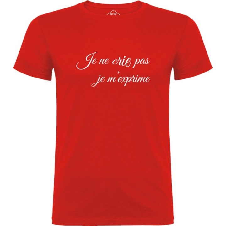 Tip Top Tshirt - T-shirt Homme Je ne crie pas, je m'exprime - Made in France