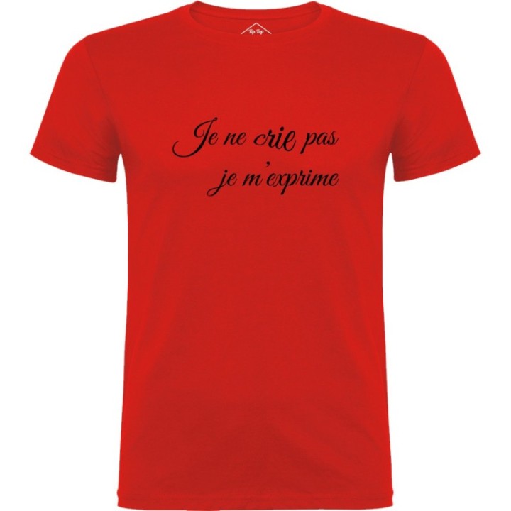Tip Top Tshirt - T-shirt Homme Je ne crie pas, je m'exprime - Made in France