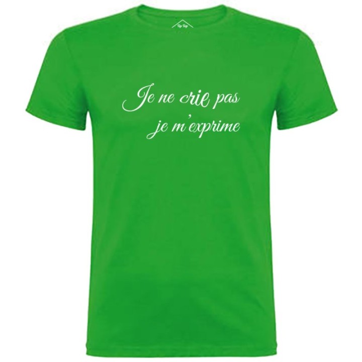 Tip Top Tshirt - T-shirt Homme Je ne crie pas, je m'exprime - Made in France