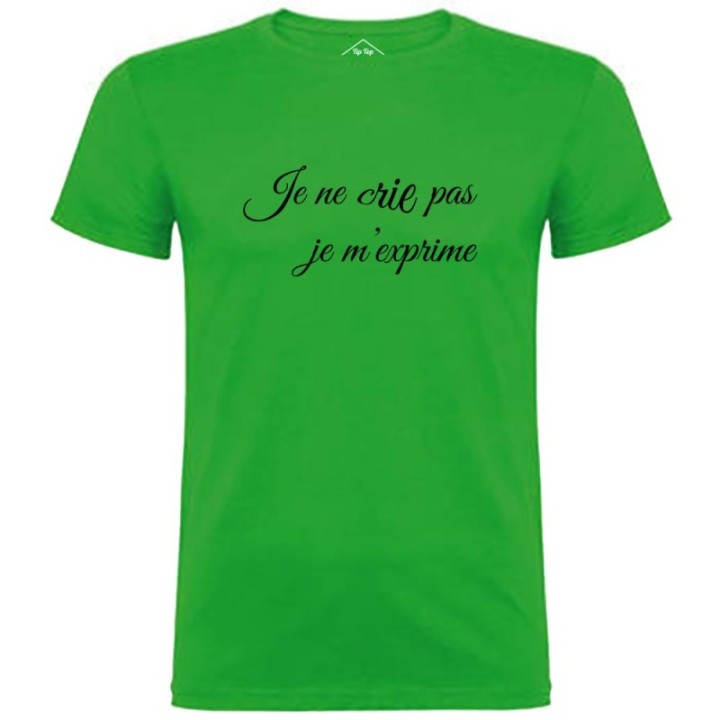 Tip Top Tshirt - T-shirt Homme Je ne crie pas, je m'exprime - Made in France