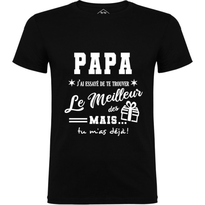 Tip Top Tshirt - T-shirt Homme Papa, j'ai essayé de te trouver le meilleur des cadeaux - Made in France