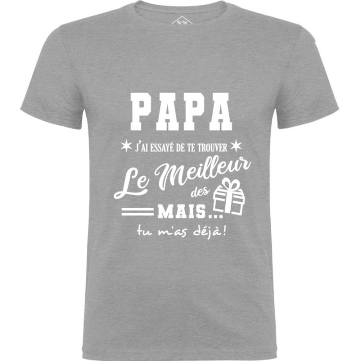Tip Top Tshirt - T-shirt Homme Papa, j'ai essayé de te trouver le meilleur des cadeaux - Made in France