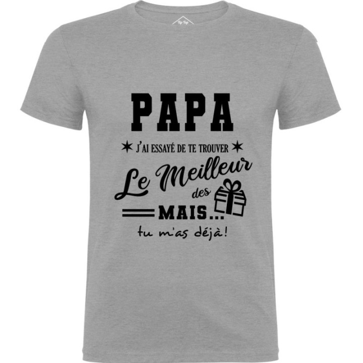 Tip Top Tshirt - T-shirt Homme Papa, j'ai essayé de te trouver le meilleur des cadeaux - Made in France