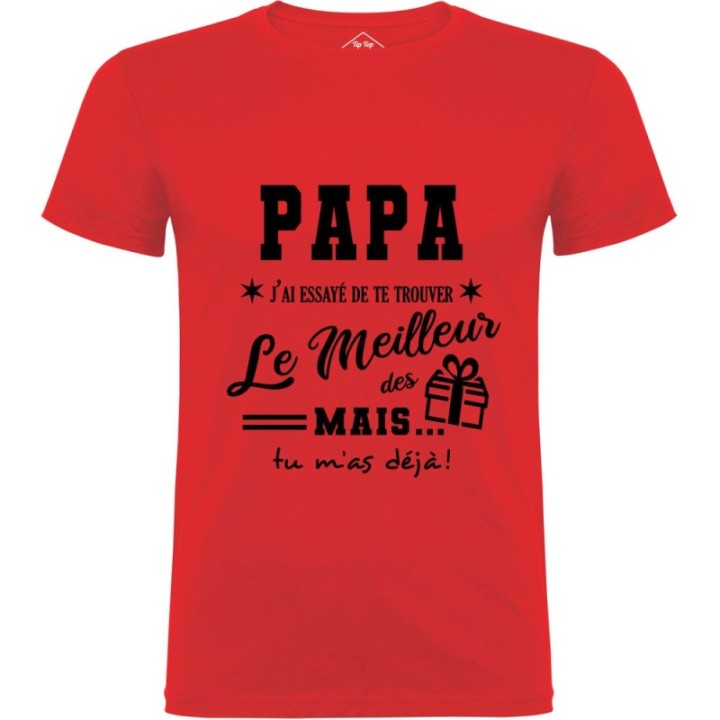 Tip Top Tshirt - T-shirt Homme Papa, j'ai essayé de te trouver le meilleur des cadeaux - Made in France