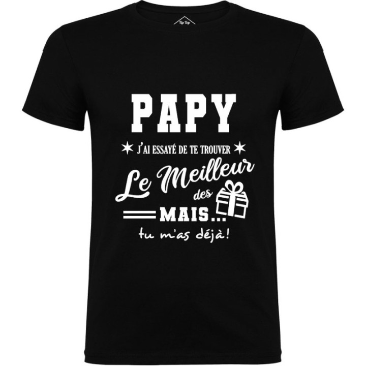 Tip Top Tshirt - T-shirt Homme Papy, j'ai essayé de te trouver le meilleur des cadeaux - Made in France